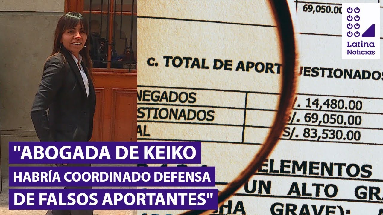 Acusan a abogada de Keiko Fujimori de coordinar defensa de falsos aportantes