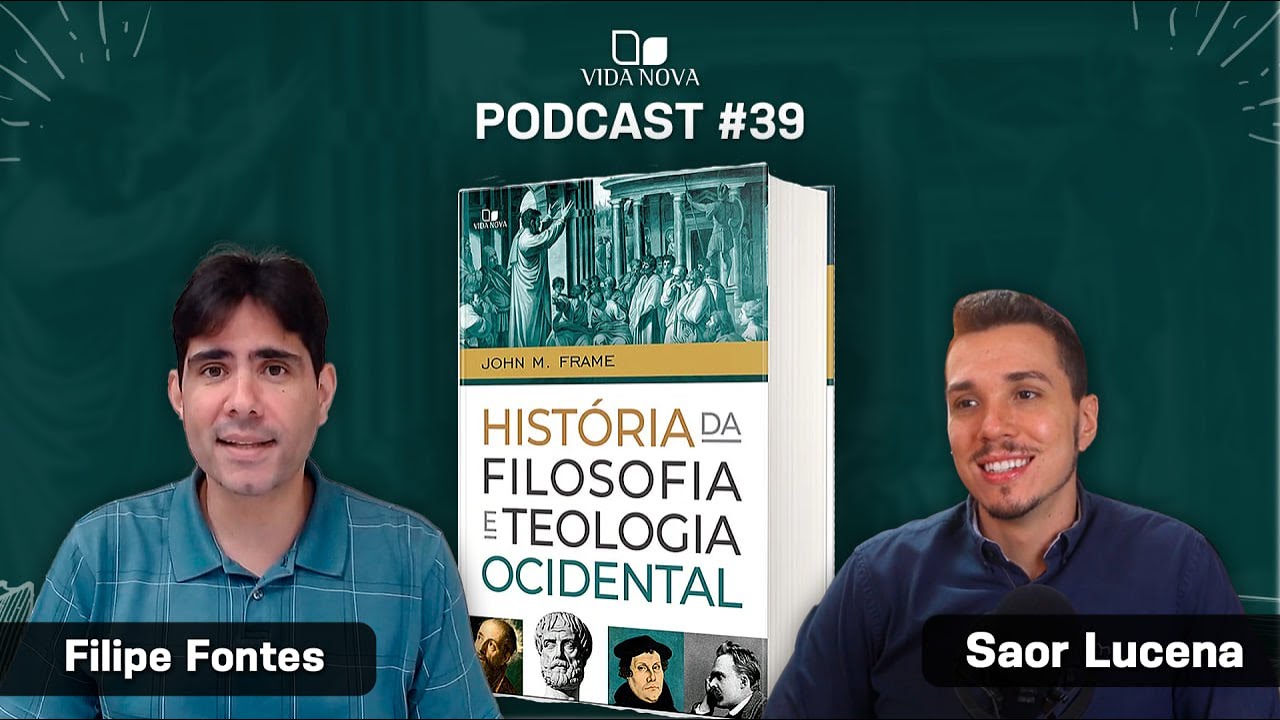 HISTÓRIA DA FILOSOFIA E TEOLOGIA OCIDENTAL - FILIPE FONTES | PODCAST EDIÇÕES VIDA NOVA #39