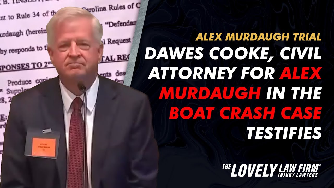 Dawes Cooke, civil attorney for Alex Murdaugh in the boat crash case Testifies