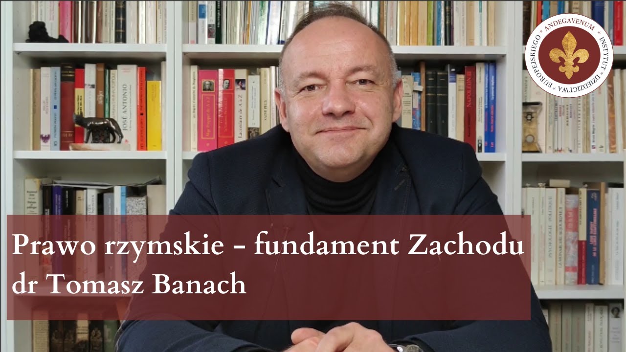 Prawo rzymskie jako fundament zachodnioeuropejskiej kultury prawnej | dr Tomasz Banach