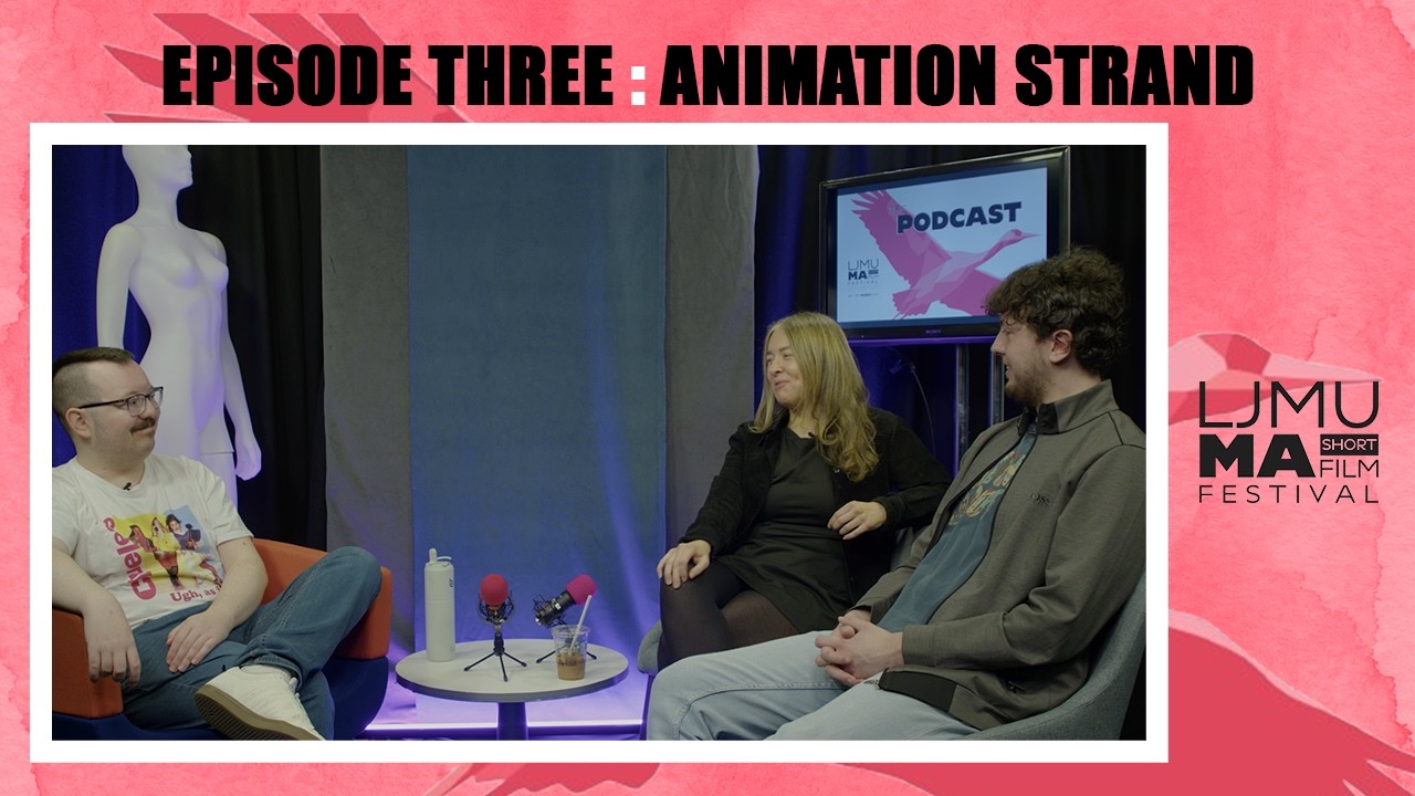 THE ANIMATION STRAND w/ ALICE SHONE - LJMUMASFF 2026 Podcast Episode 3