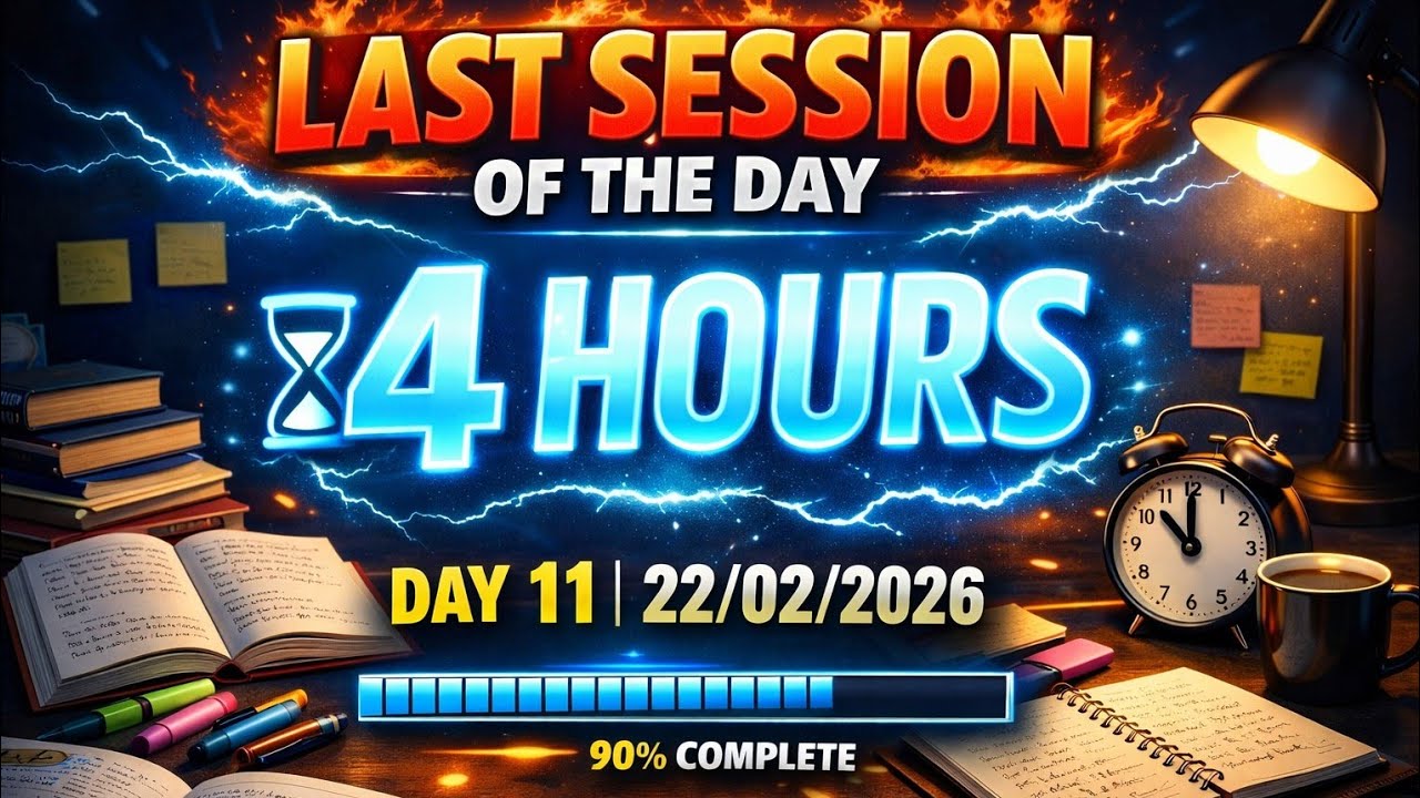 Last Session of the Day 🔥 | 4 Hours Power Study | Day 11 | 22 Feb 2026