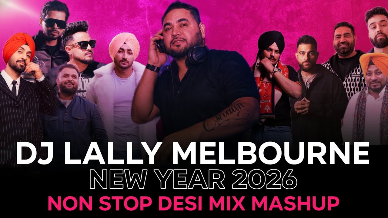 Non Stop Desi Mix Mashup | New Year 2026 | Dj Lally Melbourne Diljit Karan Aujla Chemma Y And Others