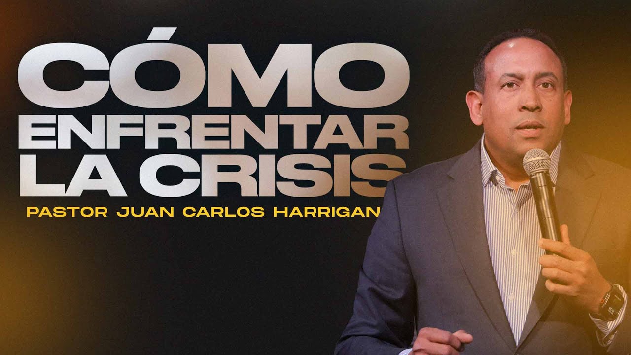 Cómo Enfrentar la Crisis | Pastor Juan Carlos Harrigan