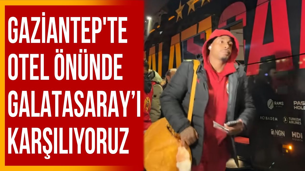 Gaziantep&rsquo;te Otel &Ouml;n&uuml;nde Galatasaray&rsquo;ı Karşılıyoruz.