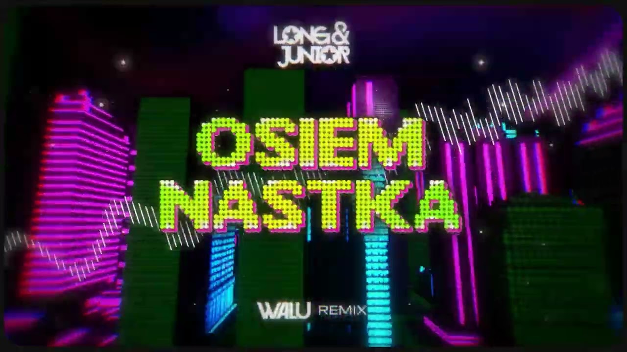 LONG & JUNIOR - OSIEMNASTKA (DJ WALU 2025 REMIX)