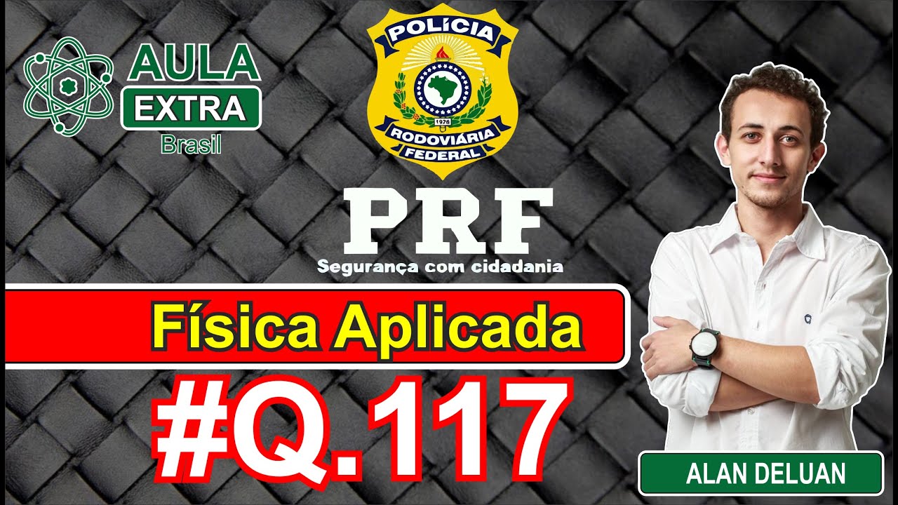 Fisica PRF   Prova de 2013   Q117 #AulaExtraBrasil