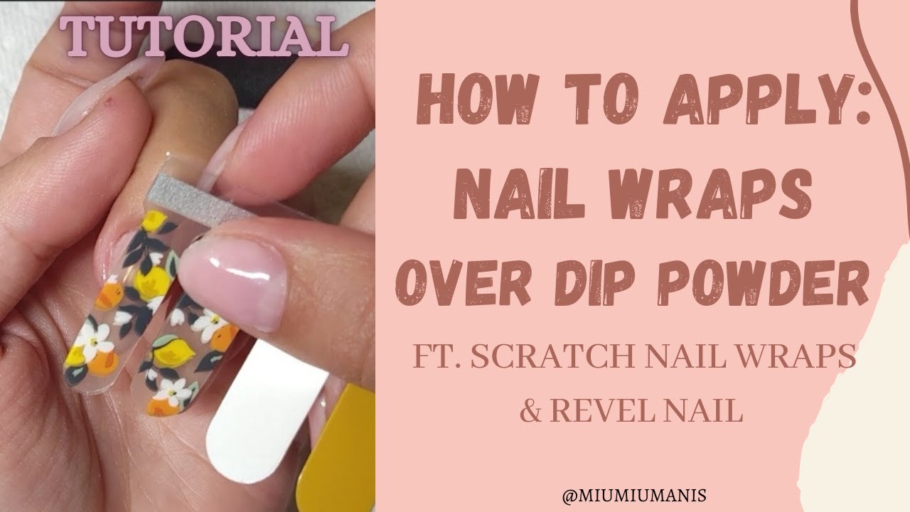 How to apply Nail wraps on top of Dip powder nails/ ft: REVEL NAIL & SCRATCH