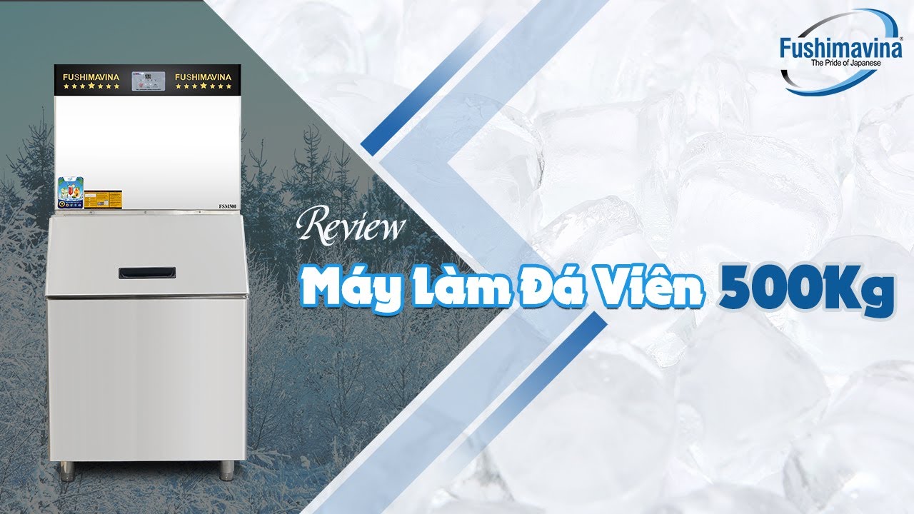 Review Máy Làm Đá Viên 500Kg Fushimavina | Máy Làm Đá Viên Tự Động | FSM500