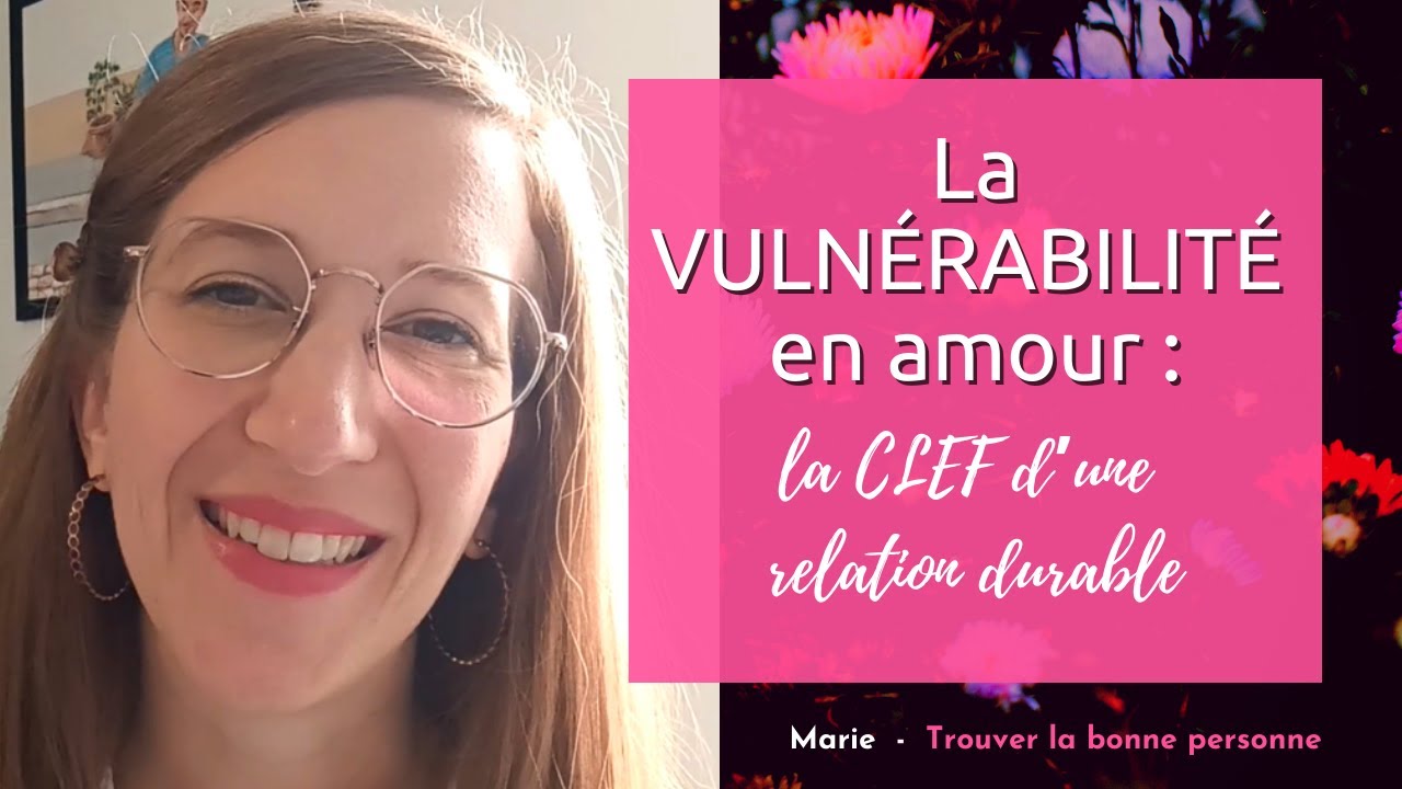 La vulnérabilité en amour : la clef d'une relation durable ! #lovecoach