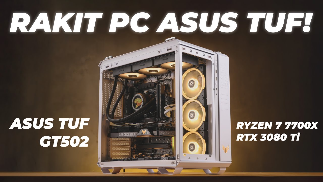 2024 Rakit PC Si Paling ASUS TUF! | Ryzen 7 7700X, RTX 3080 Ti, ASUS TUF GT502