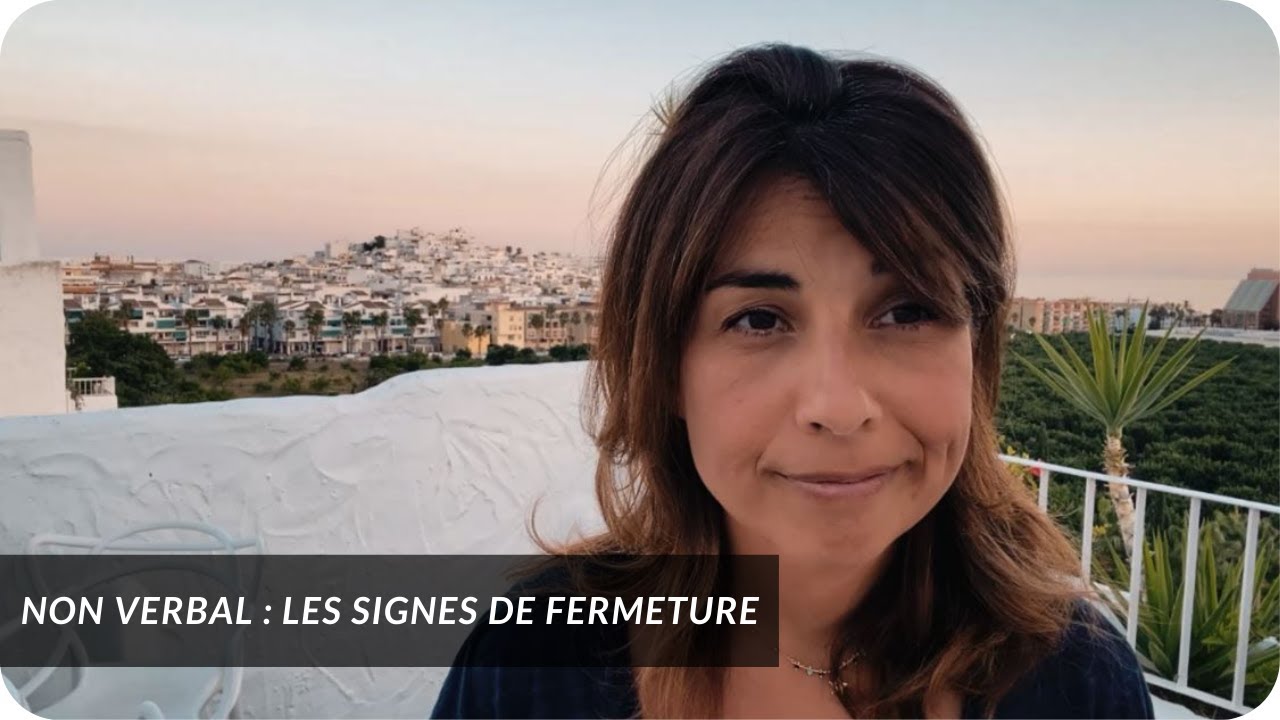 Décodez les signes de fermeture ! Lisez le non verbal pour comprendre les non-dits !