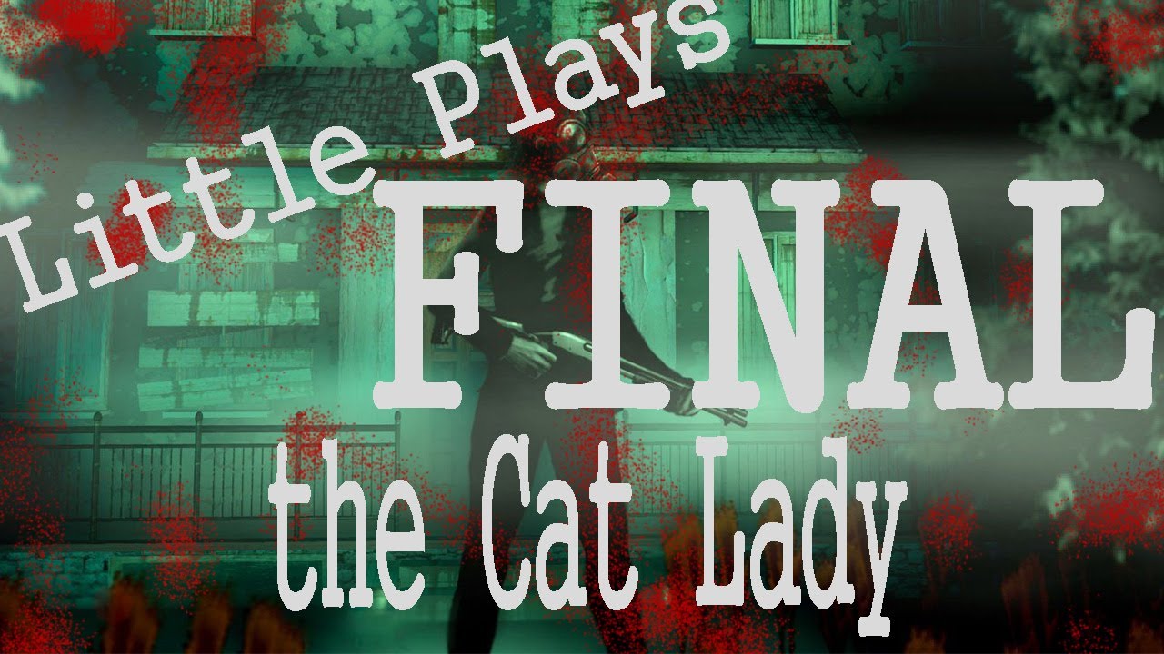 DON'T FEED THE TROLL - Little plays The Cat Lady [Ep. 20][FINAL]