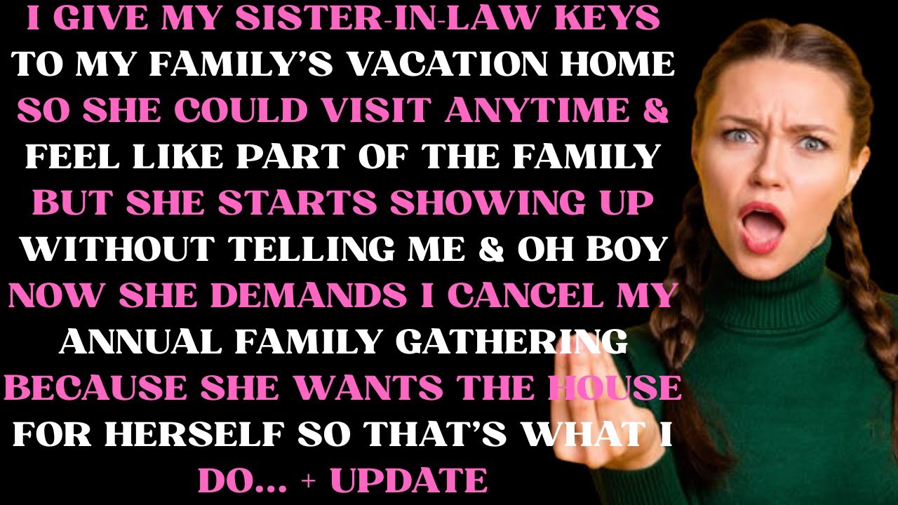 I give my sister in law keys to my family's vacation home so she could visit anytime and feel a part
