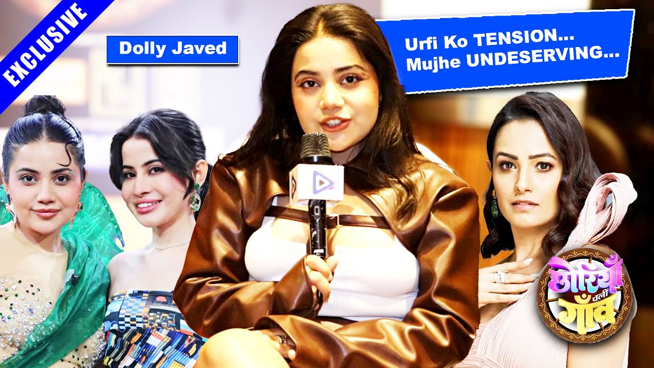EXCLUSIVE: Dolly Javed REVEALS Urfi's Epic REACTION, SLAMS Chhoriyan | Chhoriyan Chali Gaon
