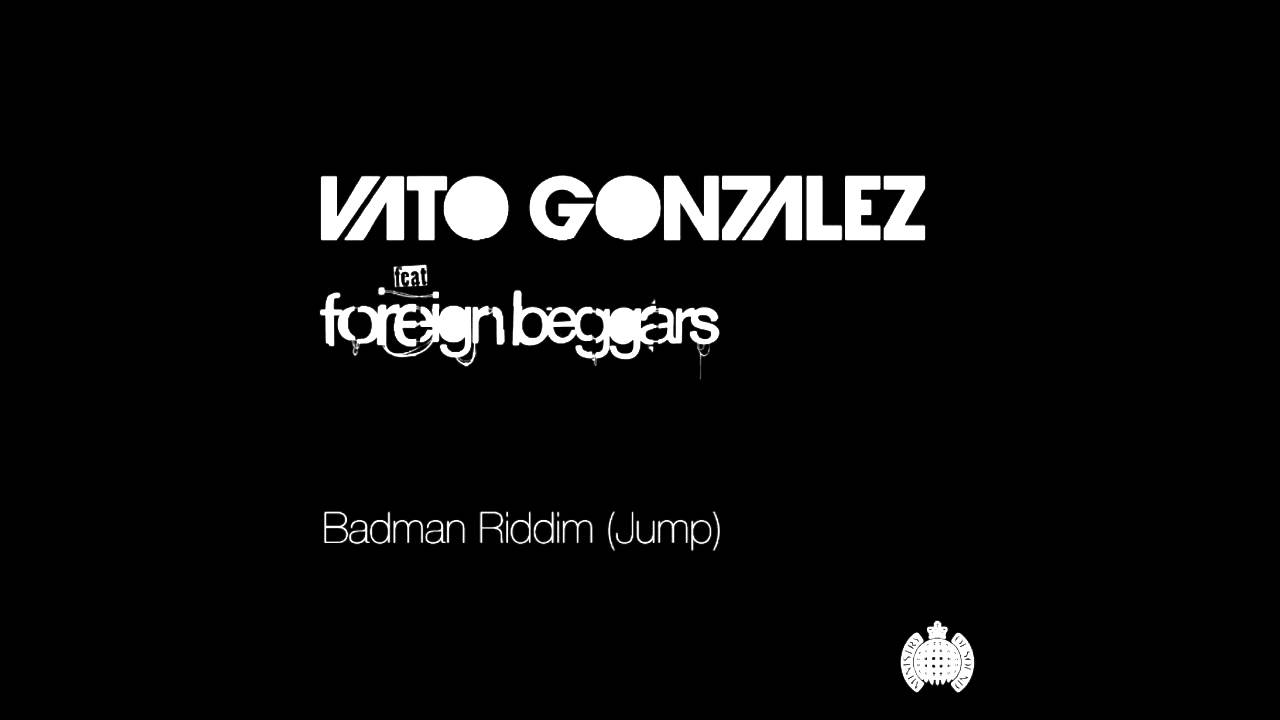 Vato Gonzalez ft Foreign Beggars - 'Badman Riddim (Jump)' (Club Mix)