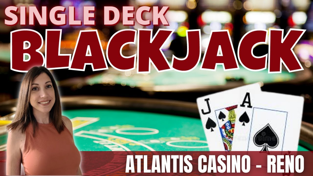 🔴 My first time playing SINGLE DECK BLACKJACK - Atlantis Casino Reno