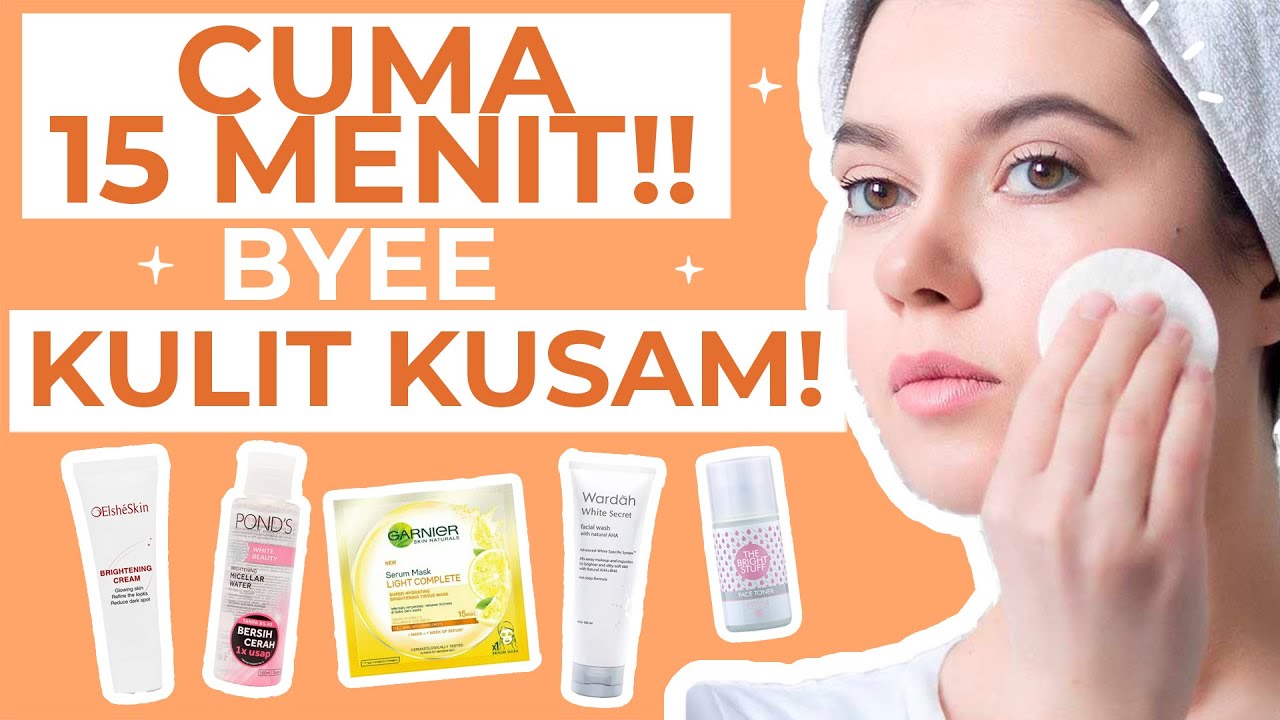MULAI 16 RIBU! 5 Skincare Kulit Kusam untuk Mencerahkan Wajah!
