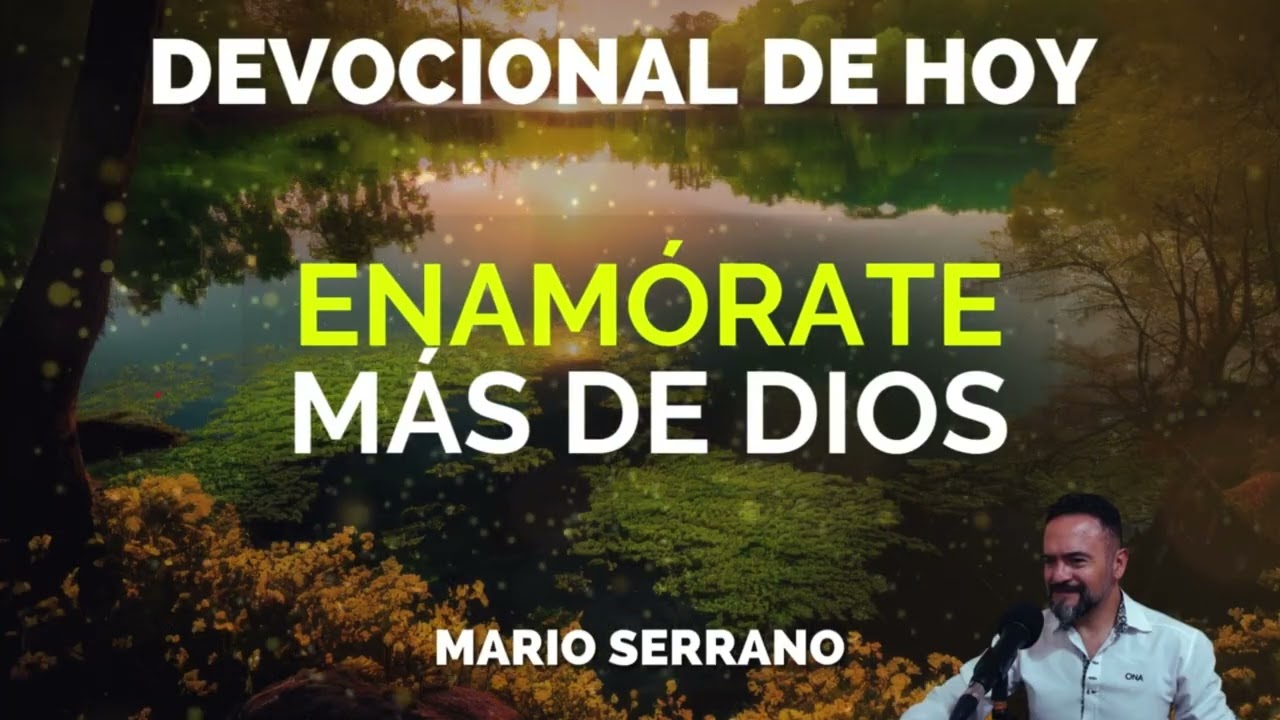 Enam&oacute;rate de Dios-Devocional de hoy- Mario Serrano
