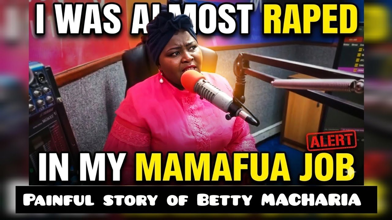 I WAS ALMOST RAPED IN MY MAMAFUA JOB || BETTY MACHARIA NJORUA YA KOTHI KAMEME FM ||MUTHONI WAKIRUMBA