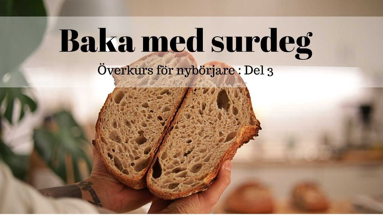 Baka med surdeg - Överkurs för nybörjare: Del 3