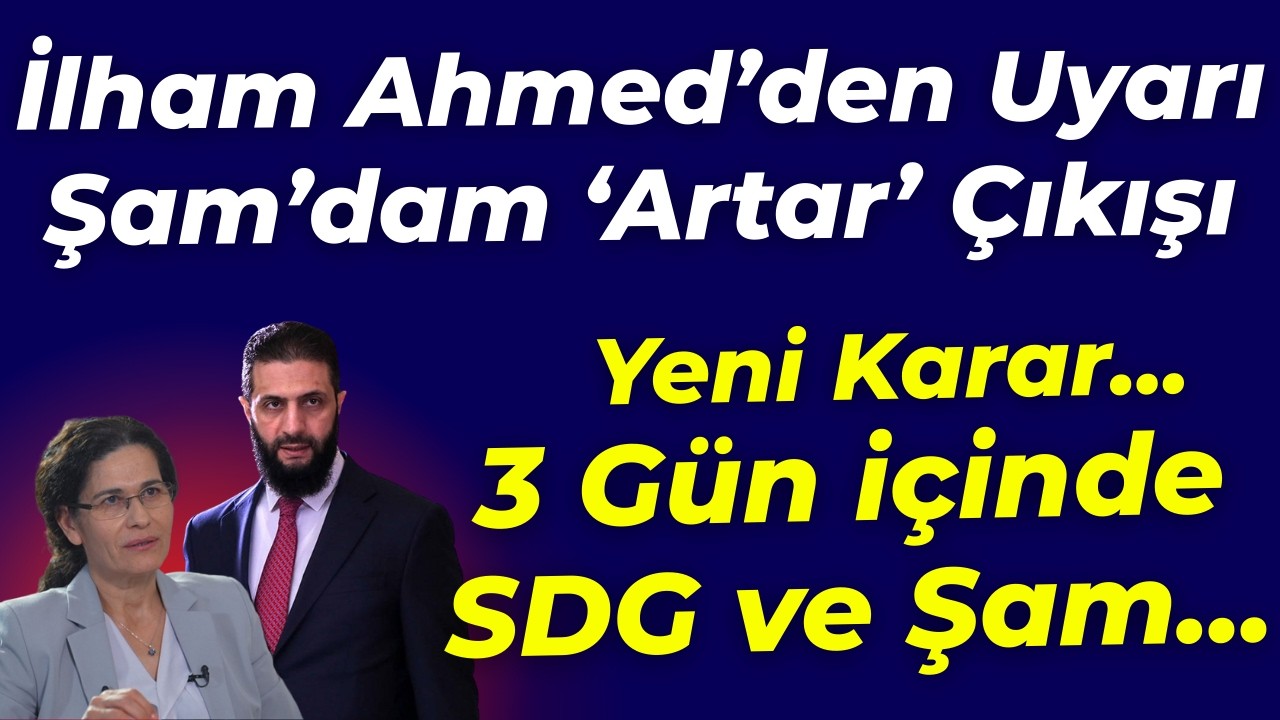 Şam ve SDG'den yeni ortak kararlar: 3 gün içerisinde... İlham Ahmed'den uyarı.. Şam'dan Artar çıkışı