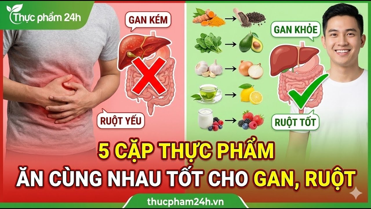 5 cặp thực phẩm ăn cùng nhau tốt cho gan, ruột! Thực phẩm 24h