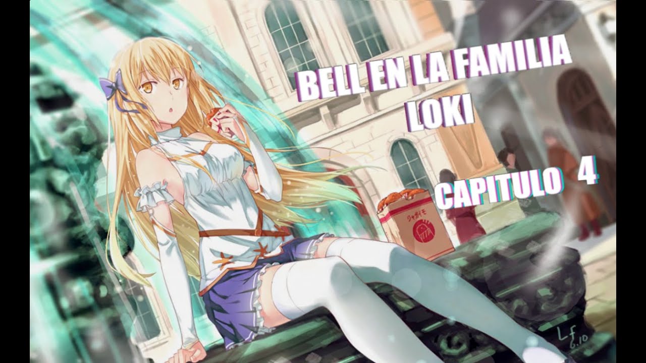 Danmachi - Bell en la familia loki // Quiero ser mas fuerte - Capitulo 4