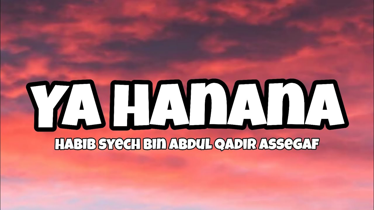 Ya hanana Lirik Habib syech bin Abdul Qodir Assegaf Sholawat nabi #yahanana #sholawat 