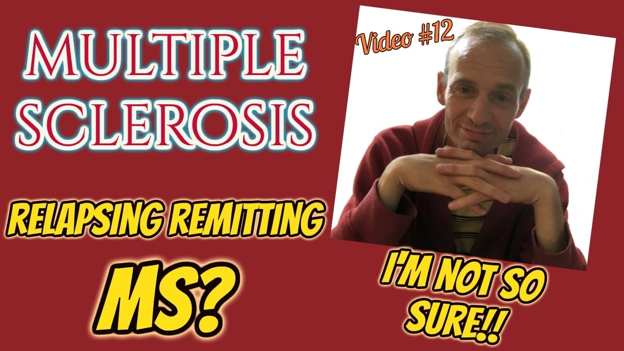 Relapsing Remitting Multiple Sclerosis - I'm not so sure!