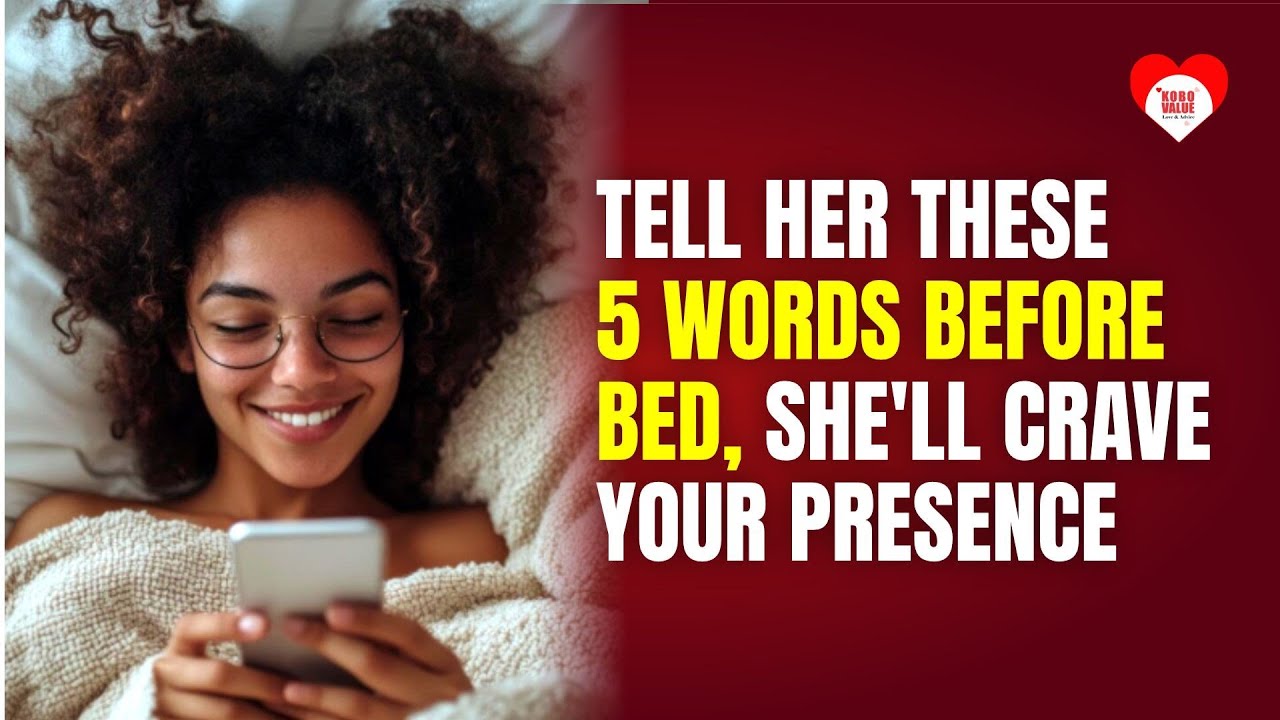 TELL HER THESE 5 WORDS BEFORE BED, SHE'LL CRAVE YOUR PRESENCE
