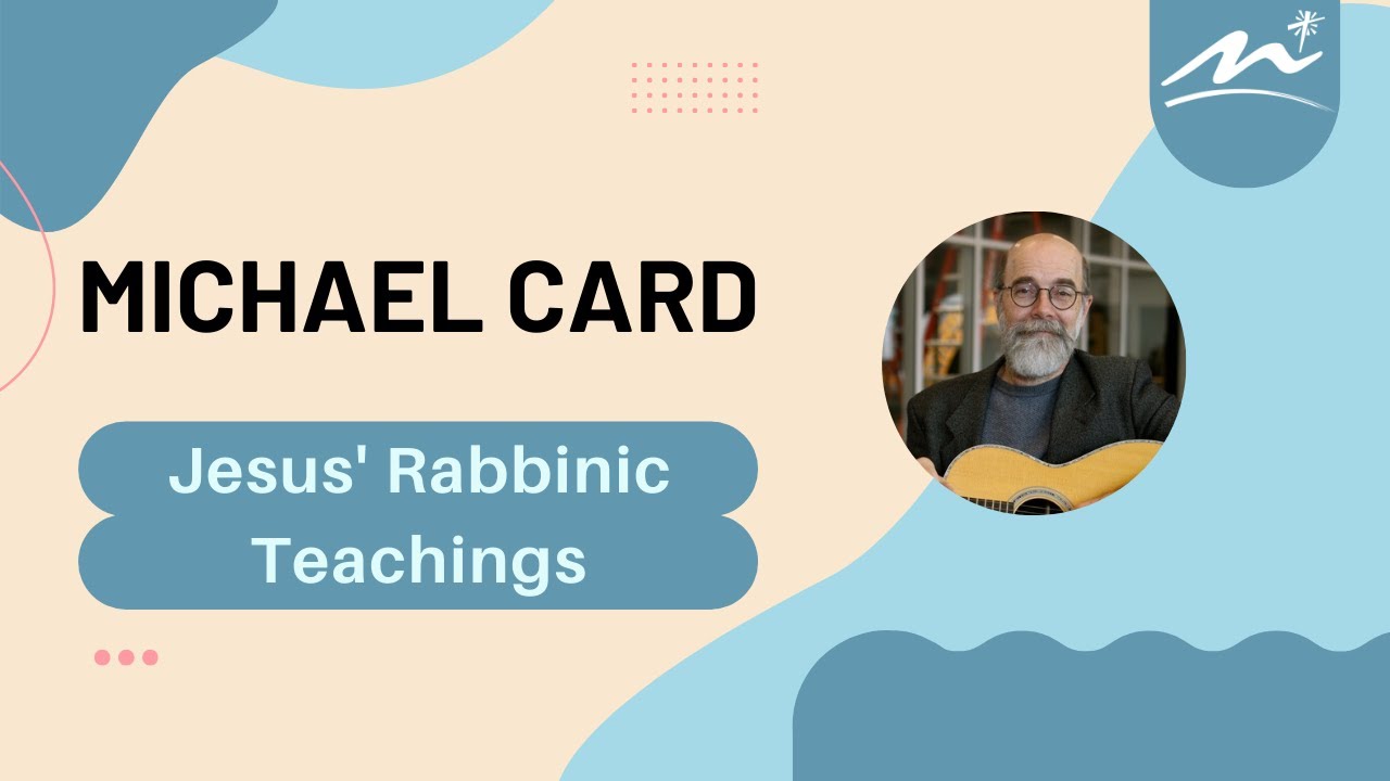 The Rabbinic Teachings of Jesus | Michael Card | 8/17