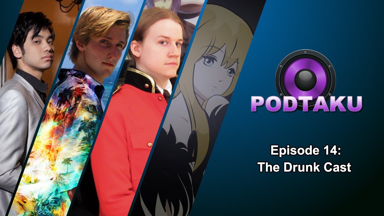 PodTaku - Episode 14: The Drunk Cast