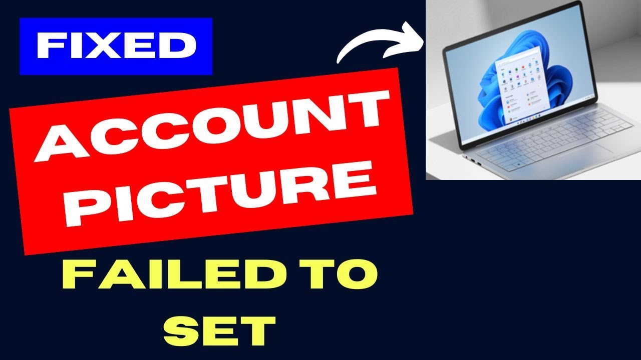 Account Picture setup Failed on Windows 11 / 10 Fixed