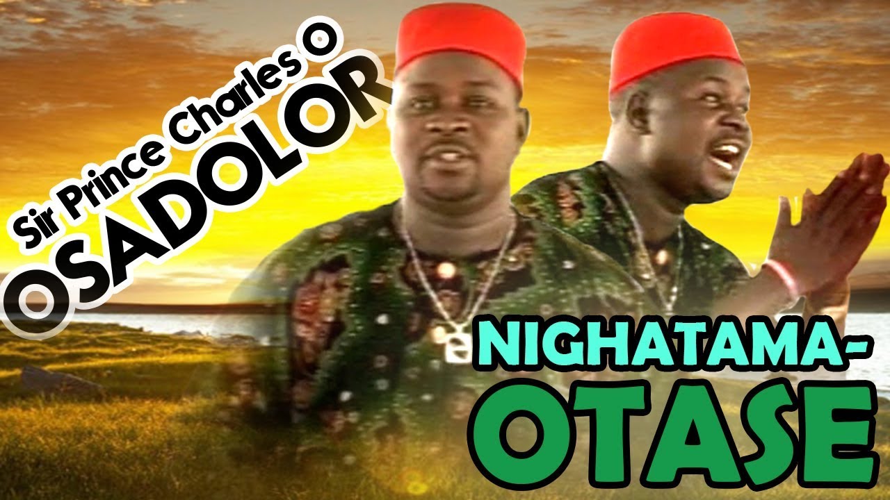 BENIN MUSIC: Prince Charles Osadolor - Nighatama-Otase [Music Video Album]