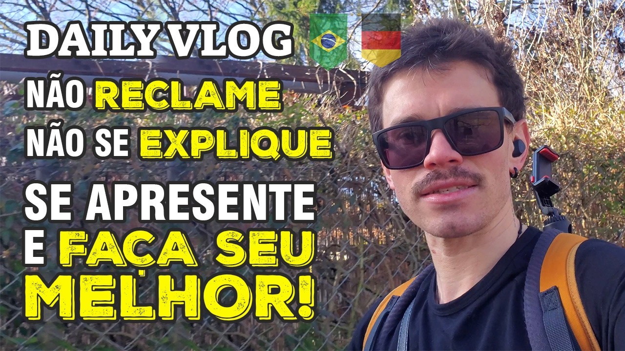 Daily Vlog | N&atilde;o reclame, n&atilde;o se explique, se apresente e fa&ccedil;a seu melhor