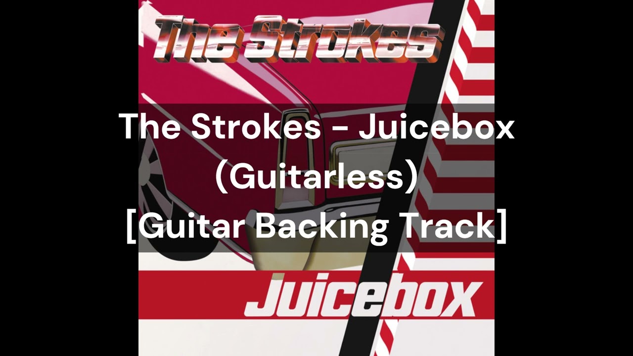 The Strokes - Juicebox (Guitarless) [Guitar Backing Track]
