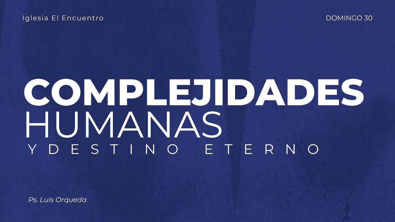 COMPLEJIDADES HUMANAS Y DESTINO ETERNO |Ps. Luis Orqueda | 30/11/2025