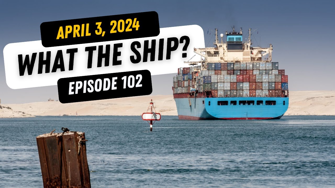What the Ship Ep102 | Chokepoints | Inspections | Pacific Rates | Bridge Strike | Navy Shipbuilding
