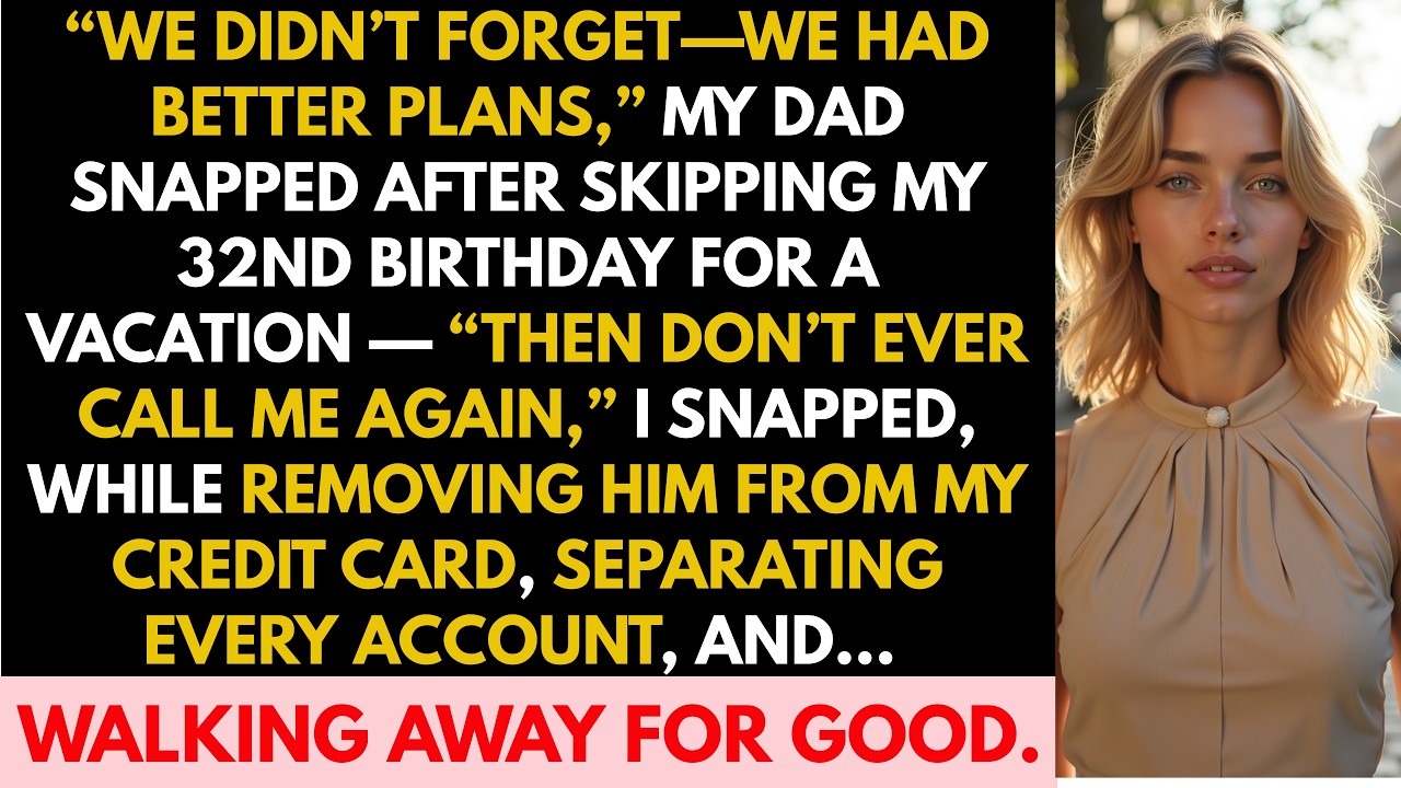 “We Didn’t Forget—We Had Better Plans” My Dad Snapped After Skipping My 32nd Birthday for a Vacation