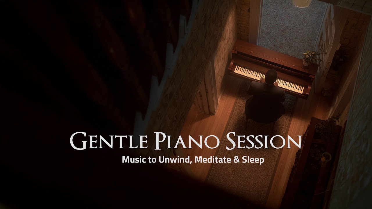 GENTLE PIANO SESSION | Music to Unwind, Meditate & Sleep