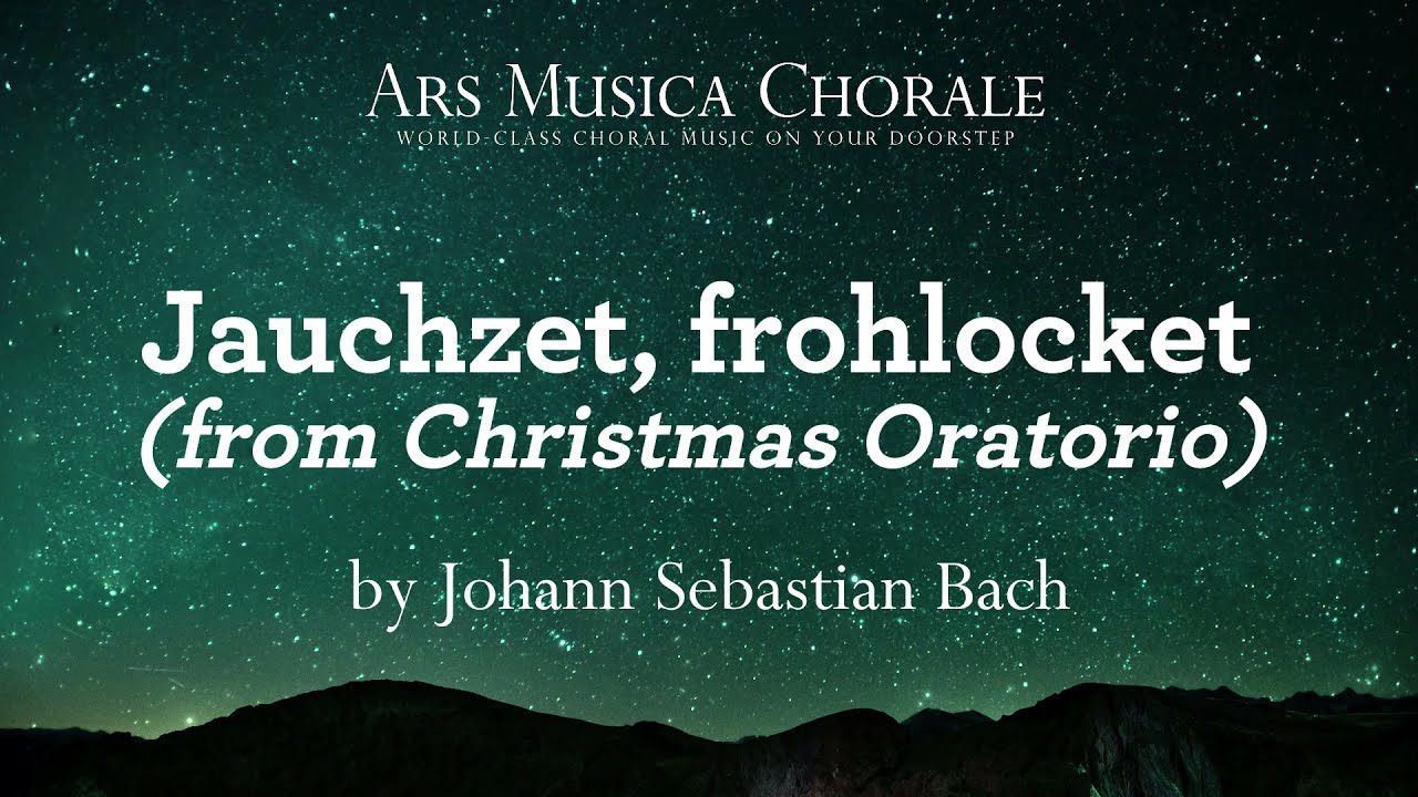 Jauchzet, frohlocket (from Christmas Oratorio) | Ars Musica Chorale