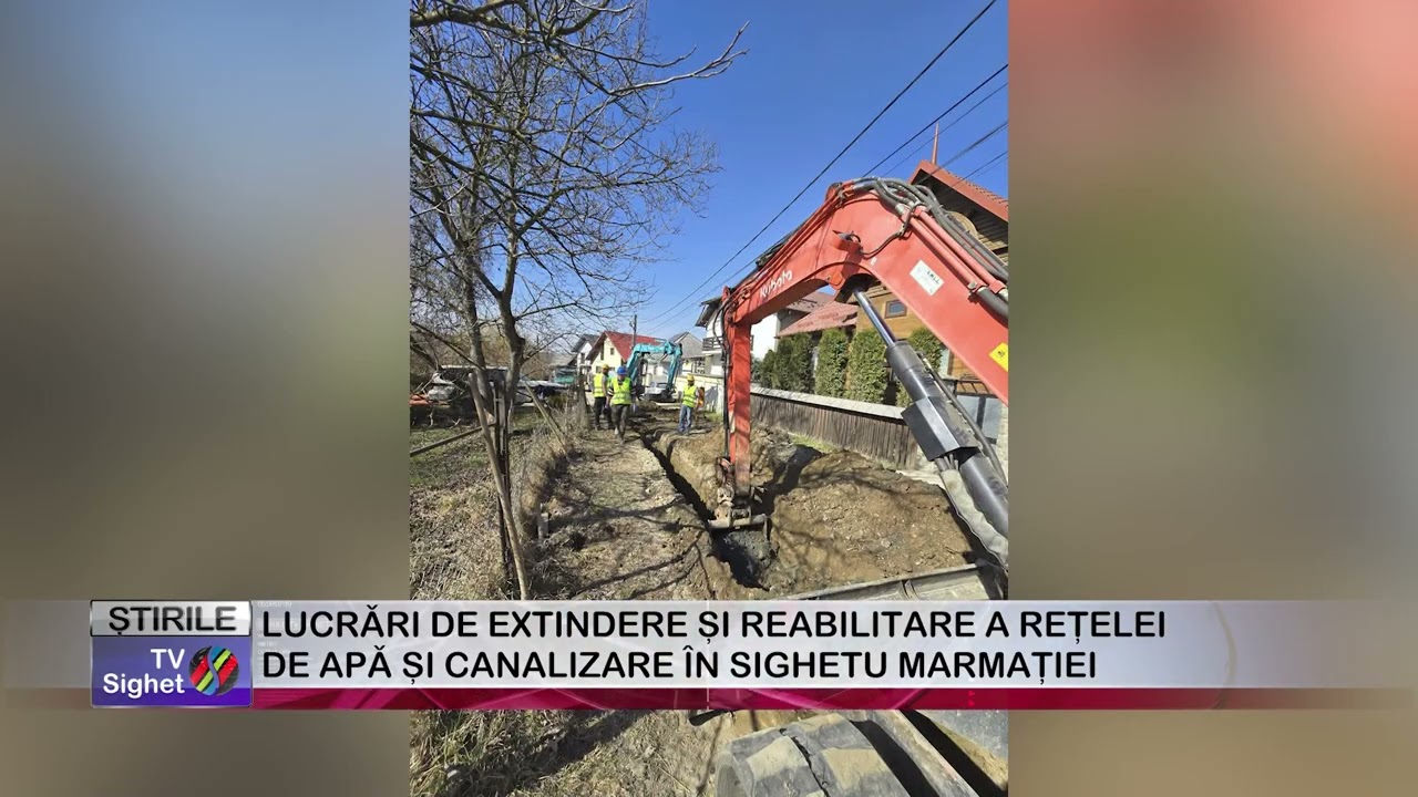 03  LUCRĂRI DE EXTINDERE ȘI REABILITARE A REȚELEI DE APĂ ȘI CANALIZARE ÎN SIGHETU MARMAȚIEI