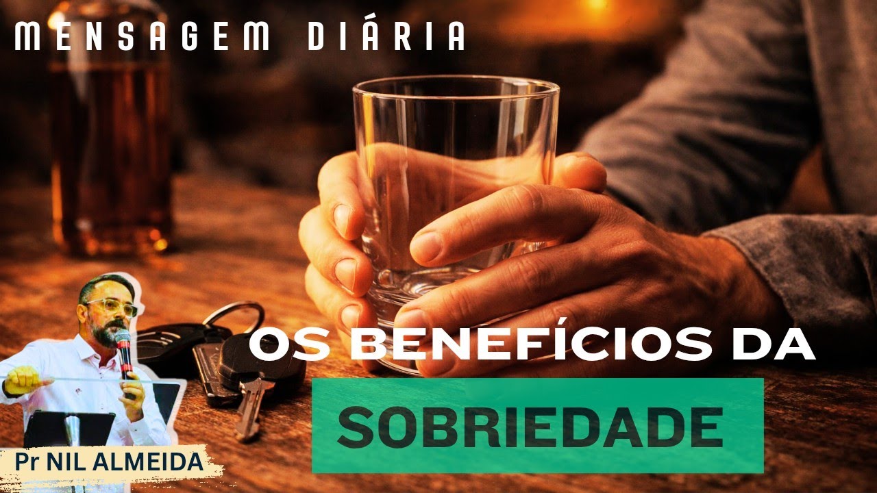 OS BENEFÍCIOS DA SOBRIEDADE | Pr NIL ALMEIDA 