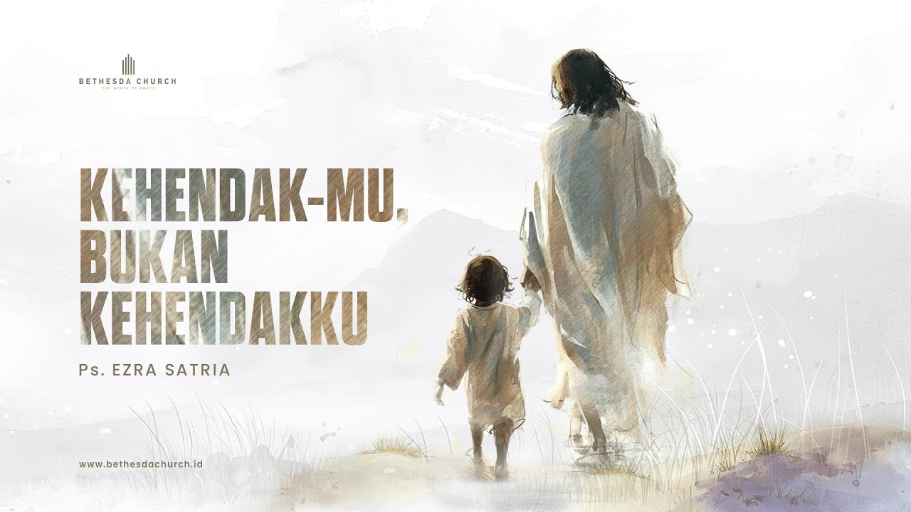 Ps. Ezra Satria - Kehendak-Mu, Bukan Kehendakku