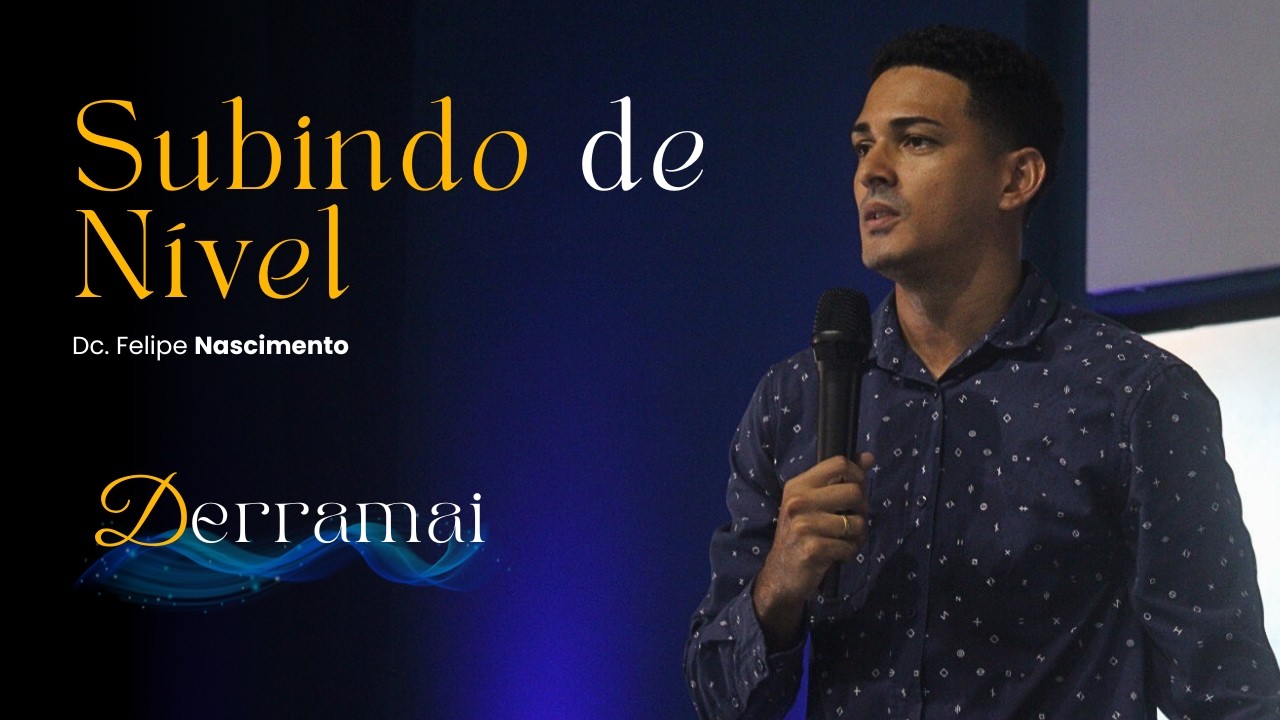 Derramai 2026.1 - 2º Dia manhã - Subindo de nível - Dc. Felipe Nascimento