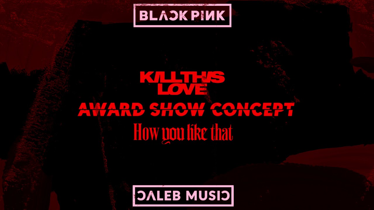 BLACKPINK - Kill this love x How you like that (Award Show Concept)