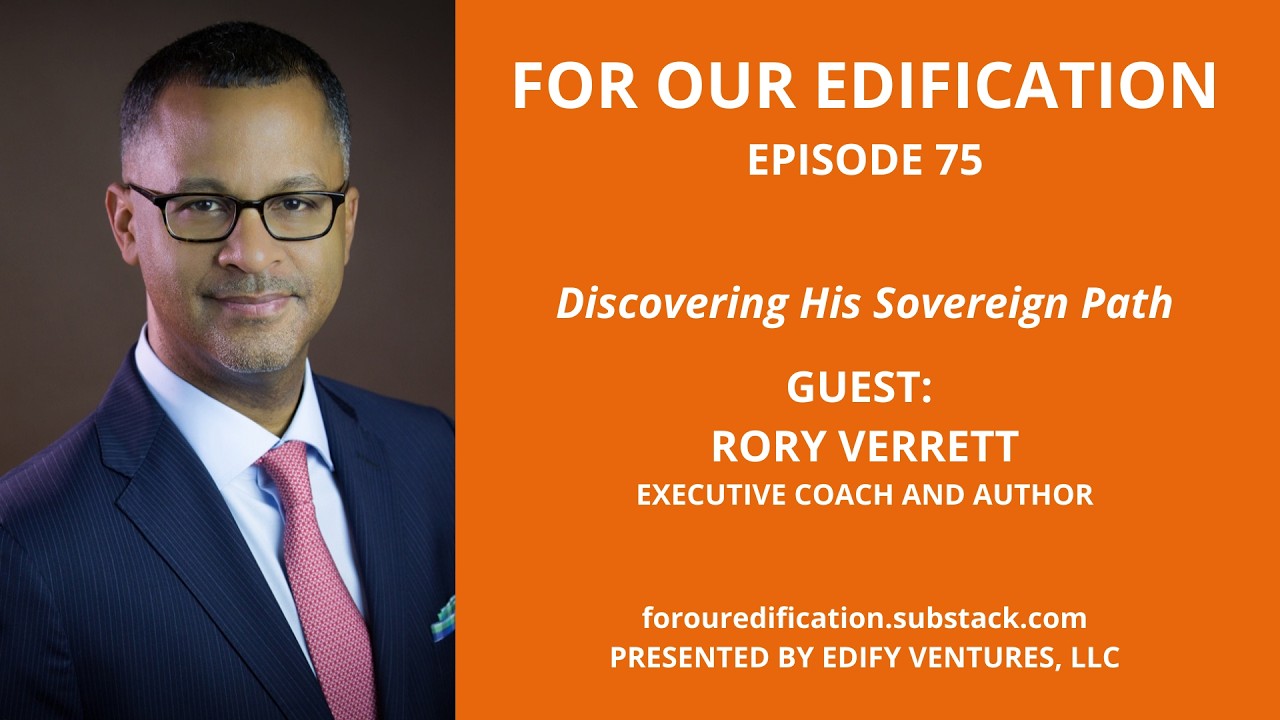 For Our Edification | Discovering His Sovereign Path with Rory Verrett