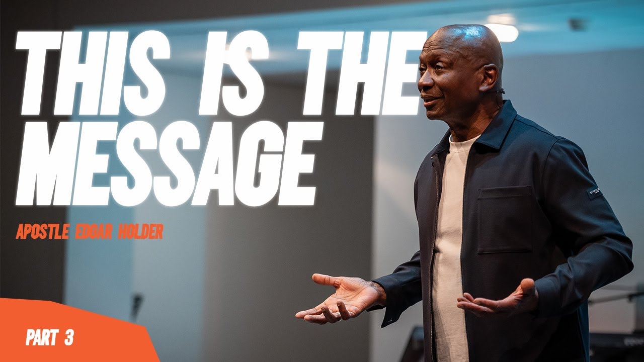 This is the message - Part 3 - Apostle Edgar Holder