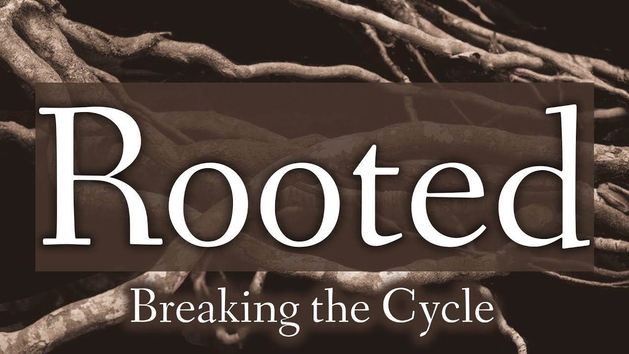 Rooted Series: Breaking the Cycle - 1-11-26